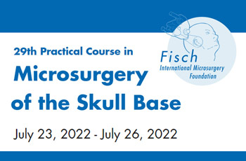 29th Practical course in MICROSURGERY OF THE SKULL BASE. Zürich, July 23-26, 2022